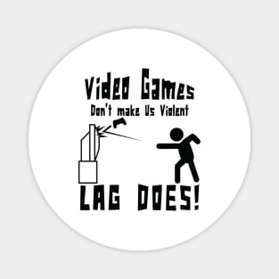 Video games don't make us violent lag does! Funny print Magnet